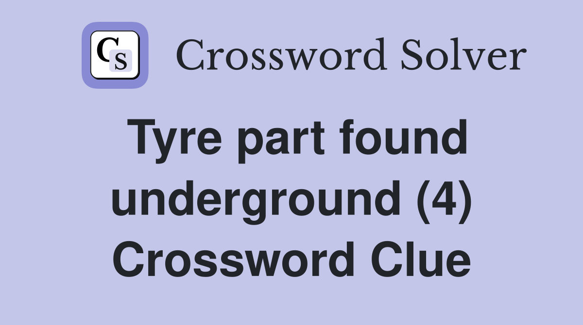 Tyre part found underground (4) Crossword Clue