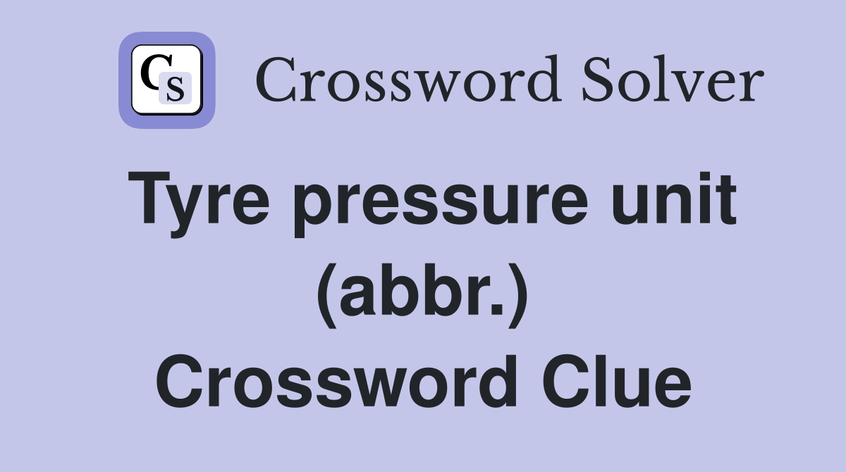Tyre pressure unit (abbr.) Crossword Clue