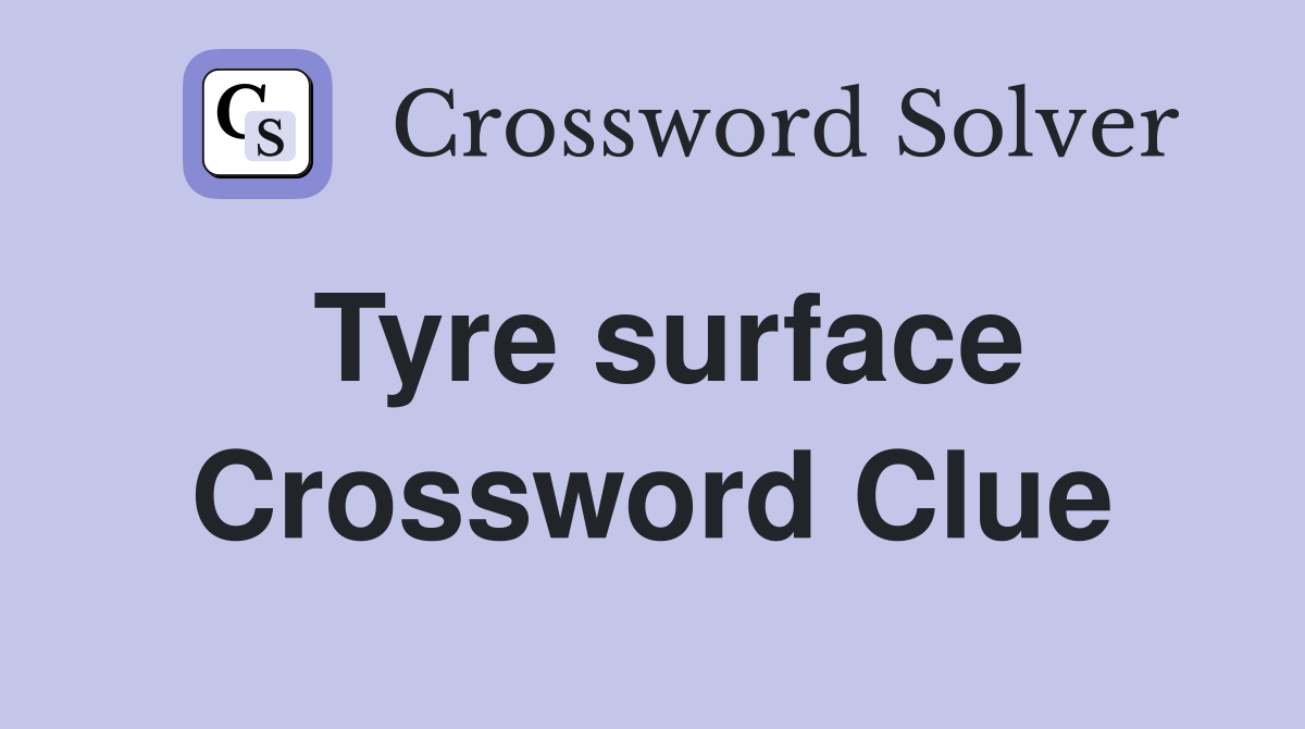 Tyre surface Crossword Clue