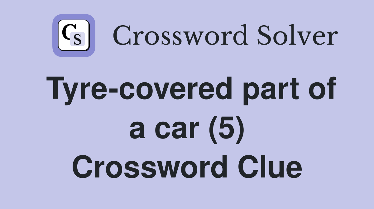 Tyre-covered part of a car (5) Crossword Clue