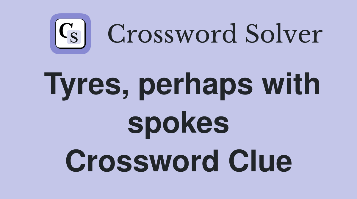Tyres, perhaps with spokes Crossword Clue