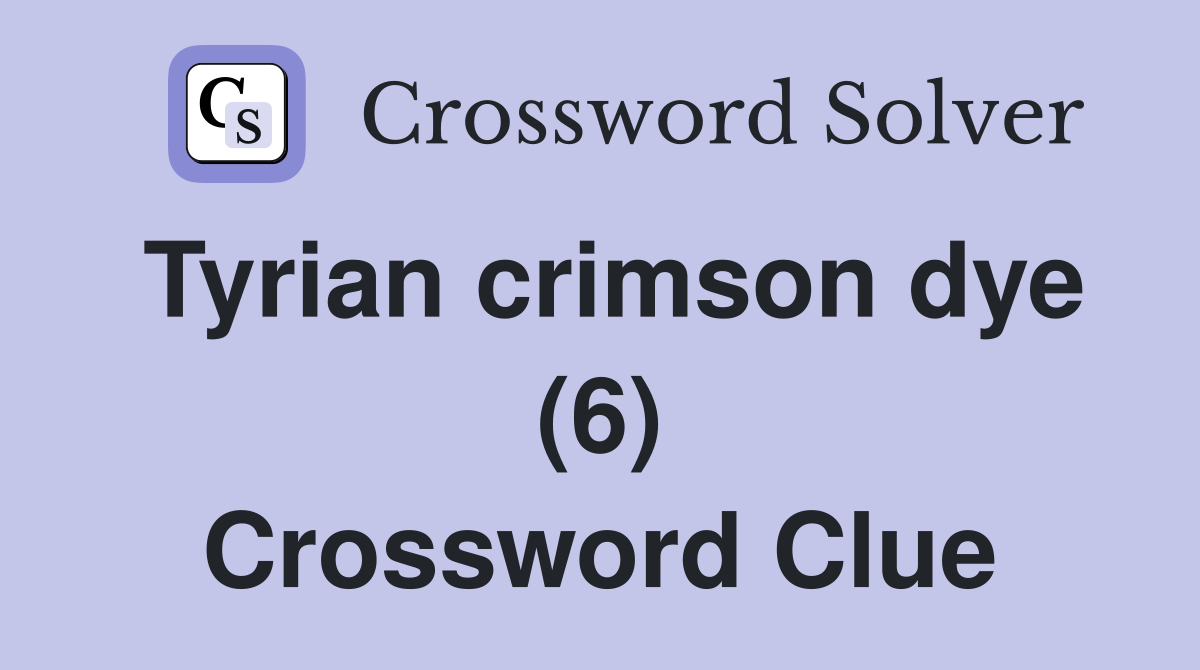 Tyrian crimson dye (6) Crossword Clue