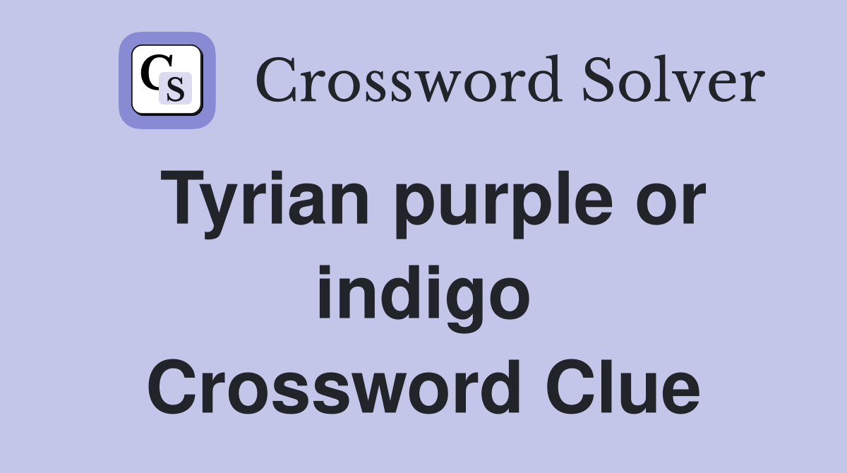 Tyrian purple or indigo Crossword Clue
