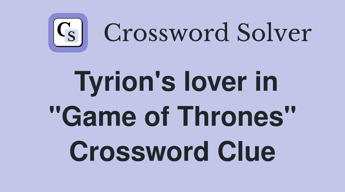 Tyrion's lover in "Game of Thrones" Crossword Clue