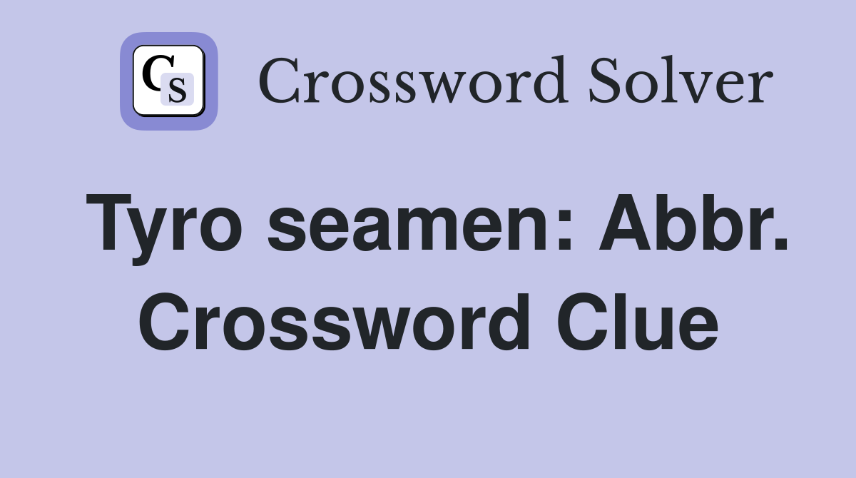 Tyro seamen: Abbr. Crossword Clue