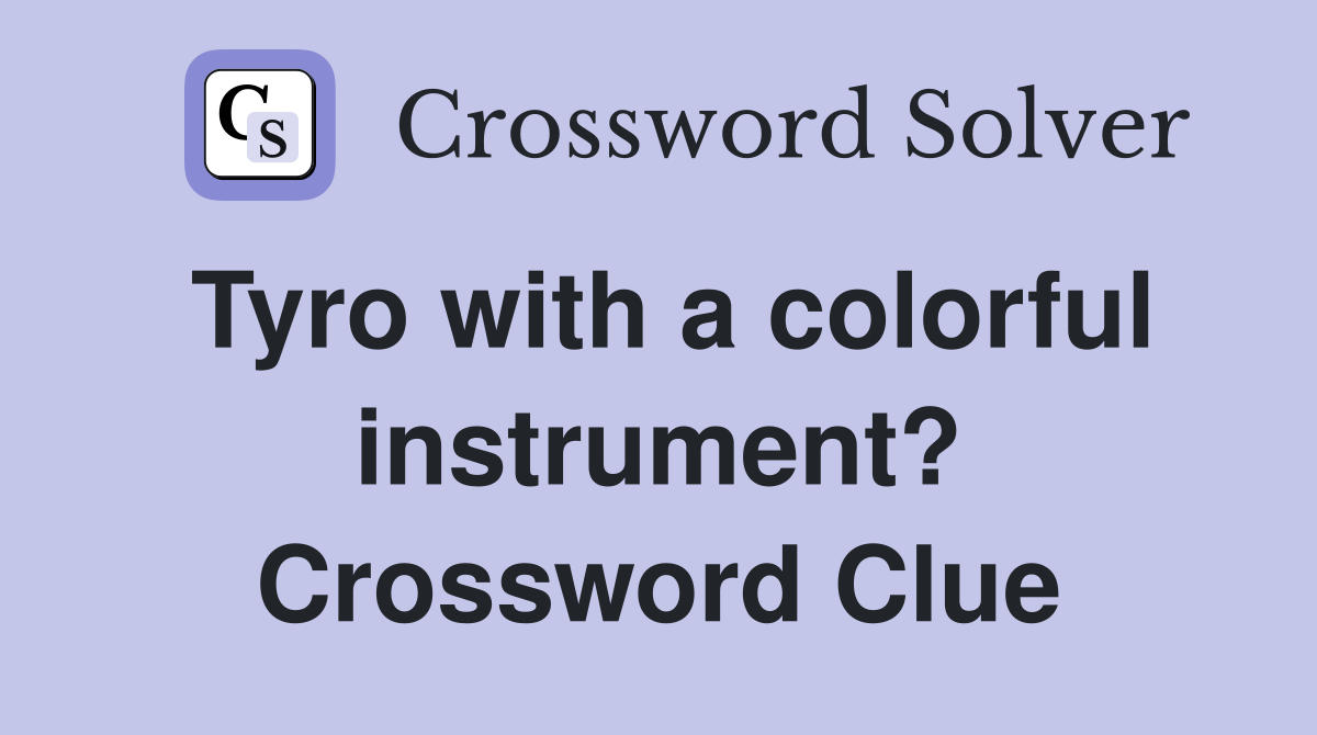 Tyro with a colorful instrument? Crossword Clue