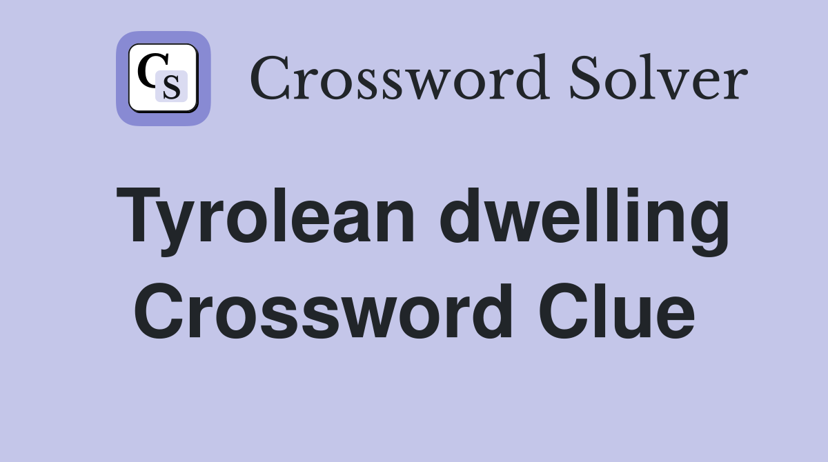 Tyrolean dwelling Crossword Clue