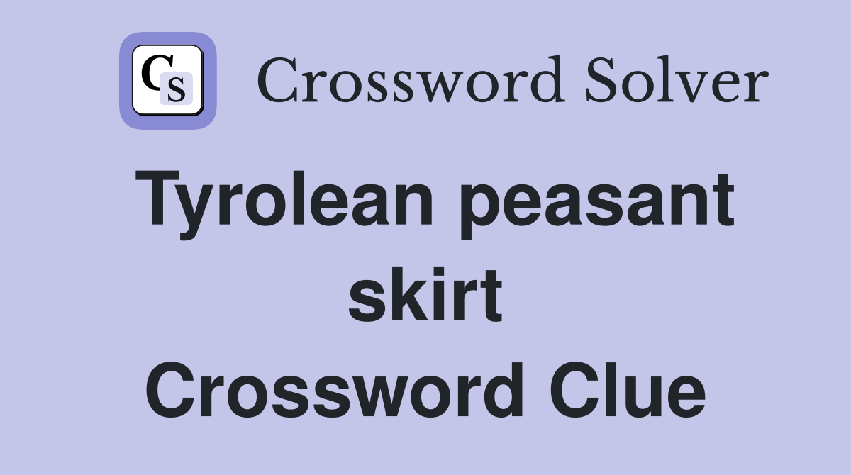 Tyrolean peasant skirt Crossword Clue