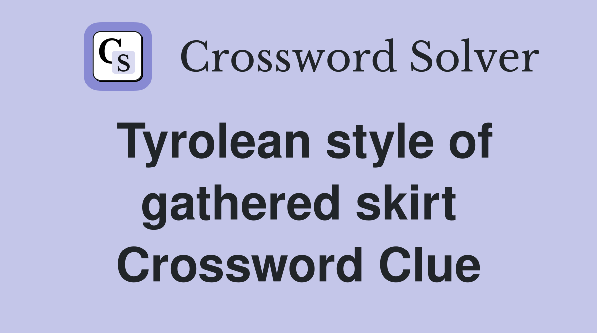 Tyrolean style of gathered skirt Crossword Clue