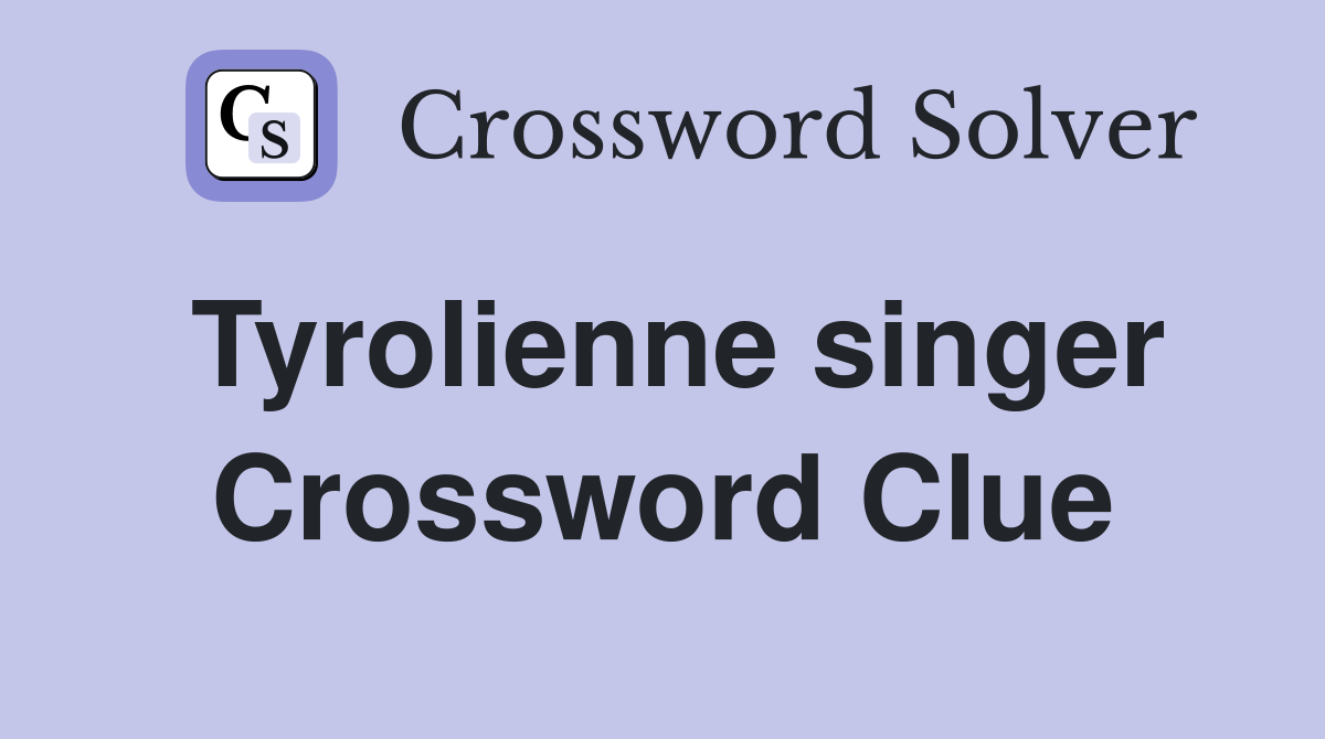 Tyrolienne singer Crossword Clue