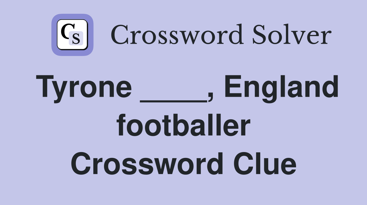 Tyrone ____, England footballer Crossword Clue