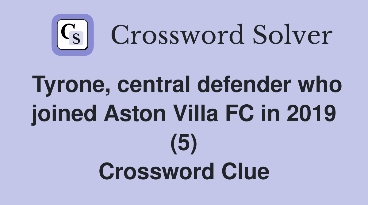 Tyrone, central defender who joined Aston Villa FC in 2019 (5) Crossword Clue
