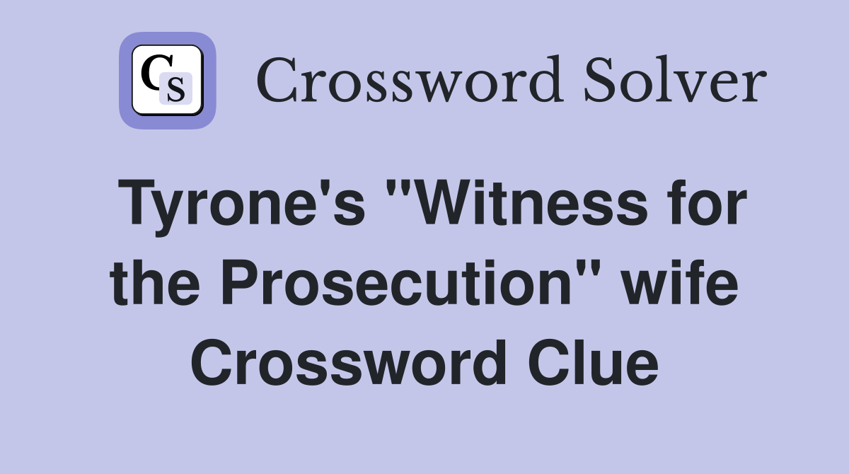 Tyrone's "Witness for the Prosecution" wife Crossword Clue