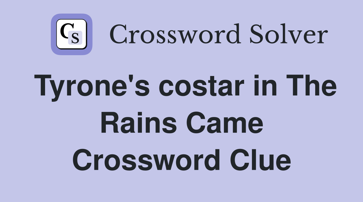 Tyrone's costar in The Rains Came Crossword Clue