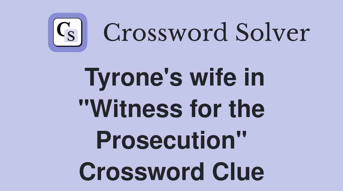Tyrone's wife in "Witness for the Prosecution" Crossword Clue