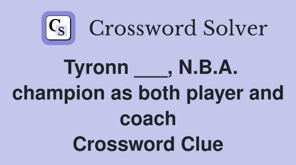 Tyronn ___, N.B.A. champion as both player and coach Crossword Clue