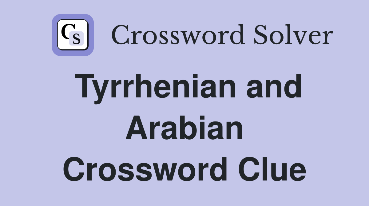 Tyrrhenian and Arabian Crossword Clue