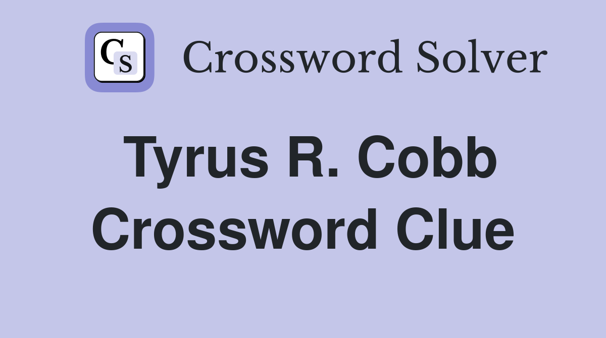 Tyrus R. Cobb Crossword Clue