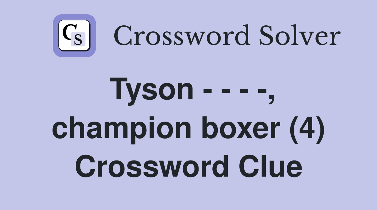 Tyson - - - -, champion boxer (4) Crossword Clue
