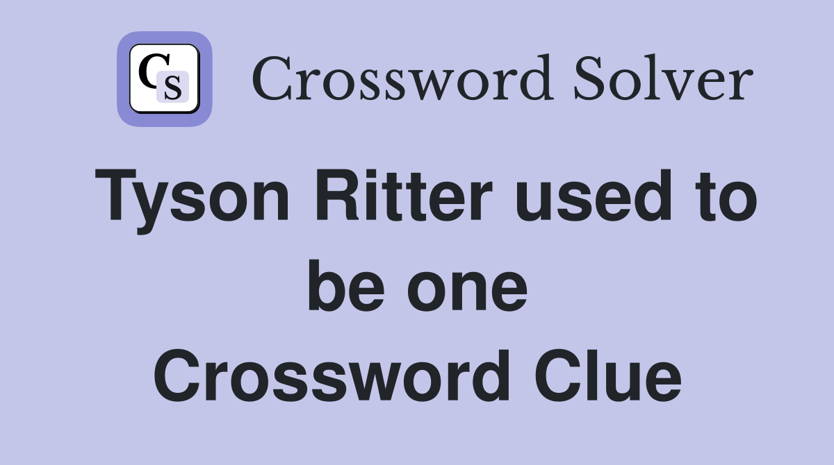 Tyson Ritter used to be one Crossword Clue