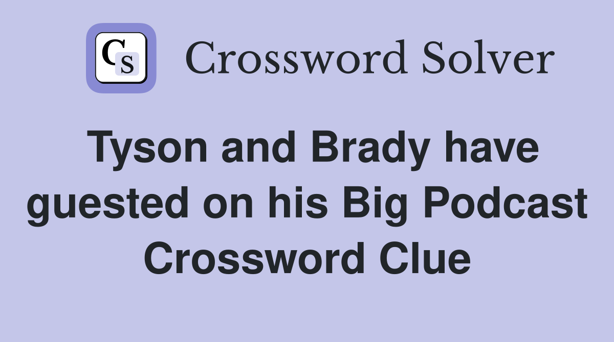 Tyson and Brady have guested on his Big Podcast Crossword Clue