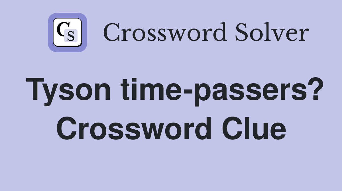 Tyson time-passers? Crossword Clue