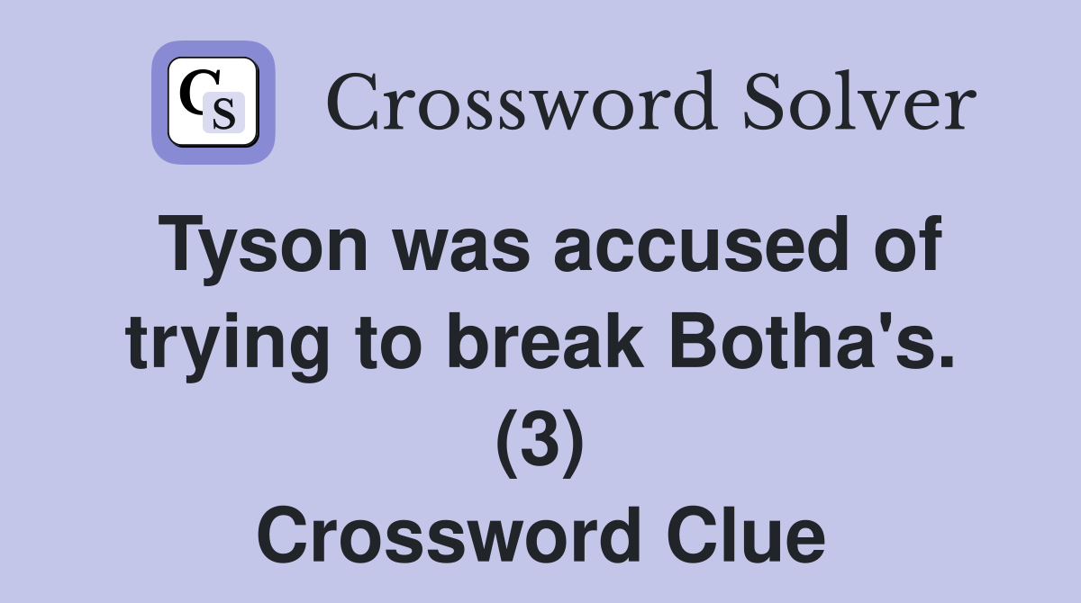 Tyson was accused of trying to break Botha's. (3) Crossword Clue