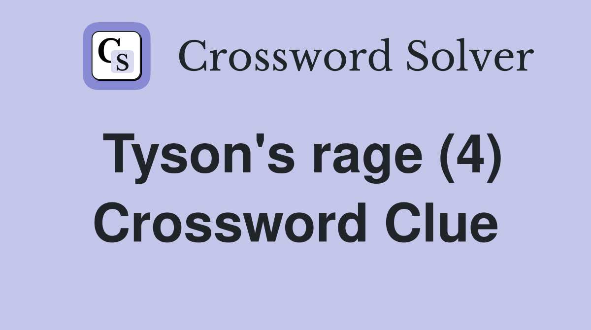 Tyson's rage (4) Crossword Clue