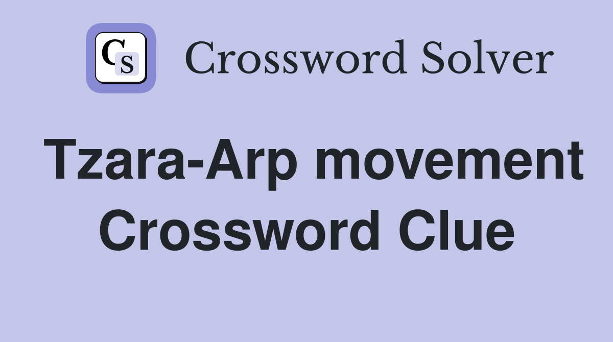 Tzara-Arp movement Crossword Clue