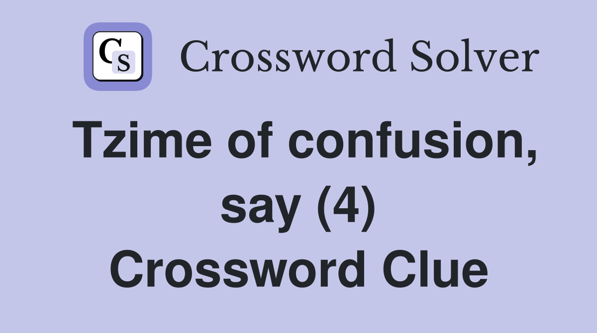 Tzime of confusion, say (4) Crossword Clue
