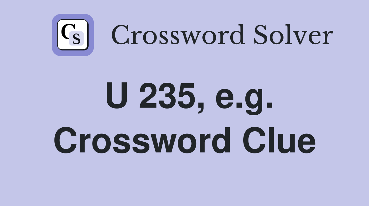 U 235, e.g. Crossword Clue