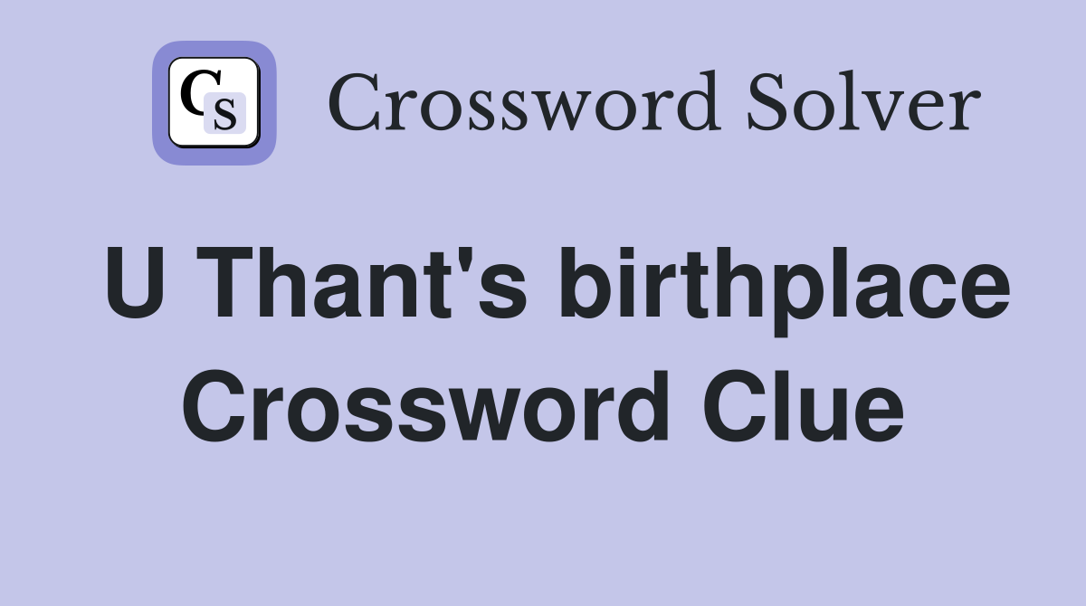 U Thant's birthplace Crossword Clue