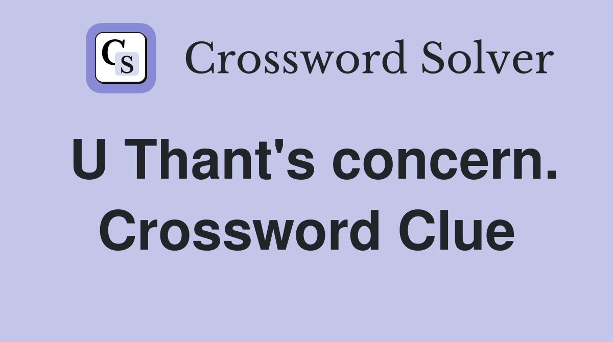 U Thant's concern. Crossword Clue