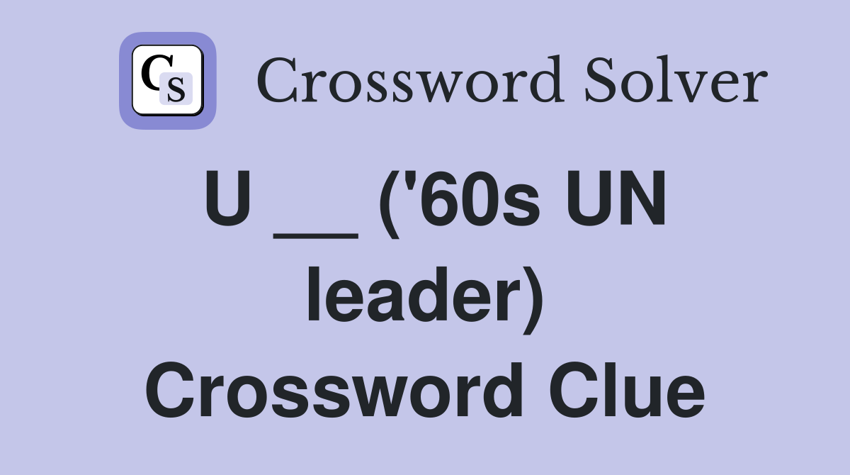 U __ ('60s UN leader) Crossword Clue