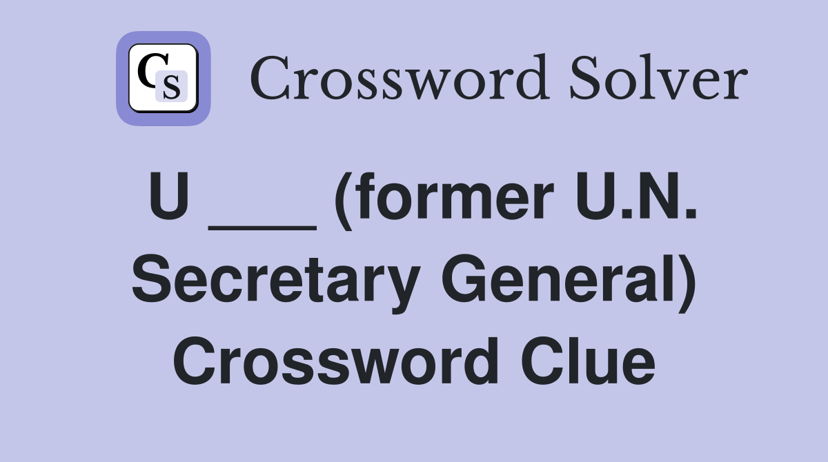 U ___ (former U.N. Secretary General) Crossword Clue