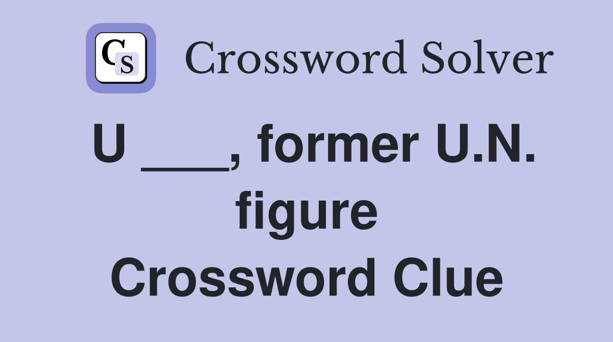 U ___, former U.N. figure Crossword Clue