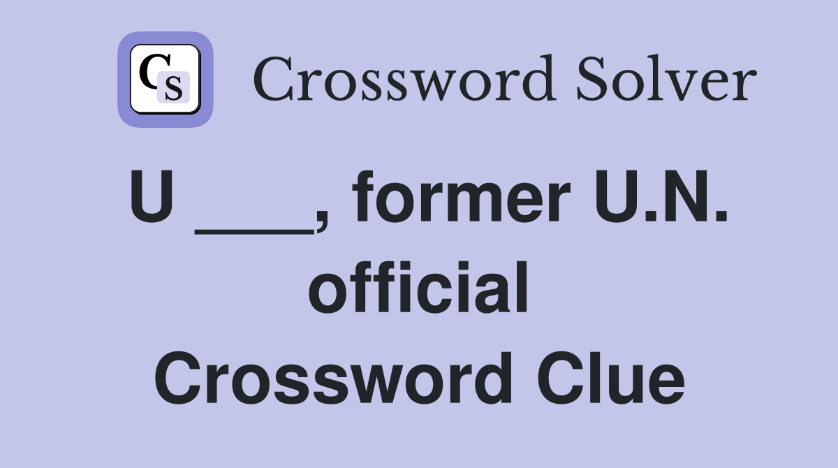 U ___, former U.N. official Crossword Clue