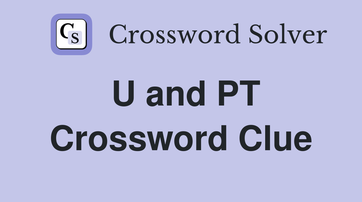 U and PT Crossword Clue