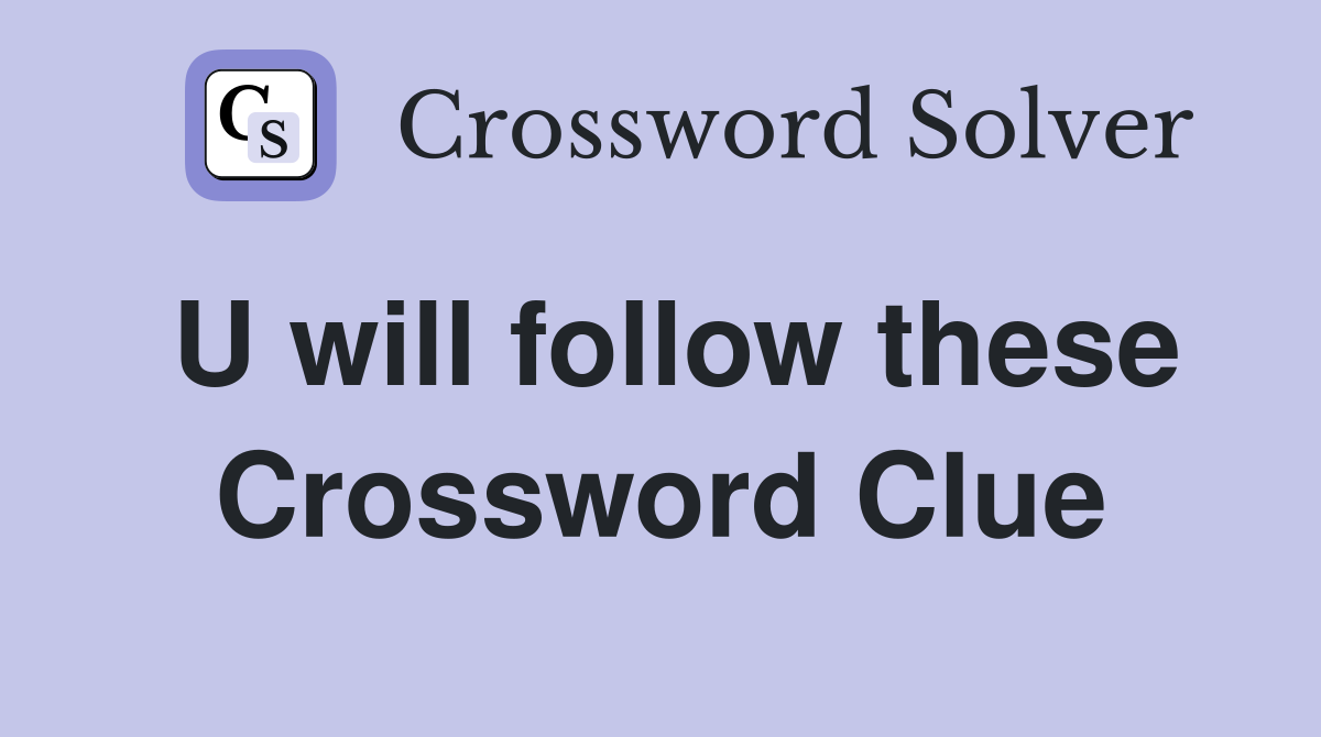 U will follow these Crossword Clue