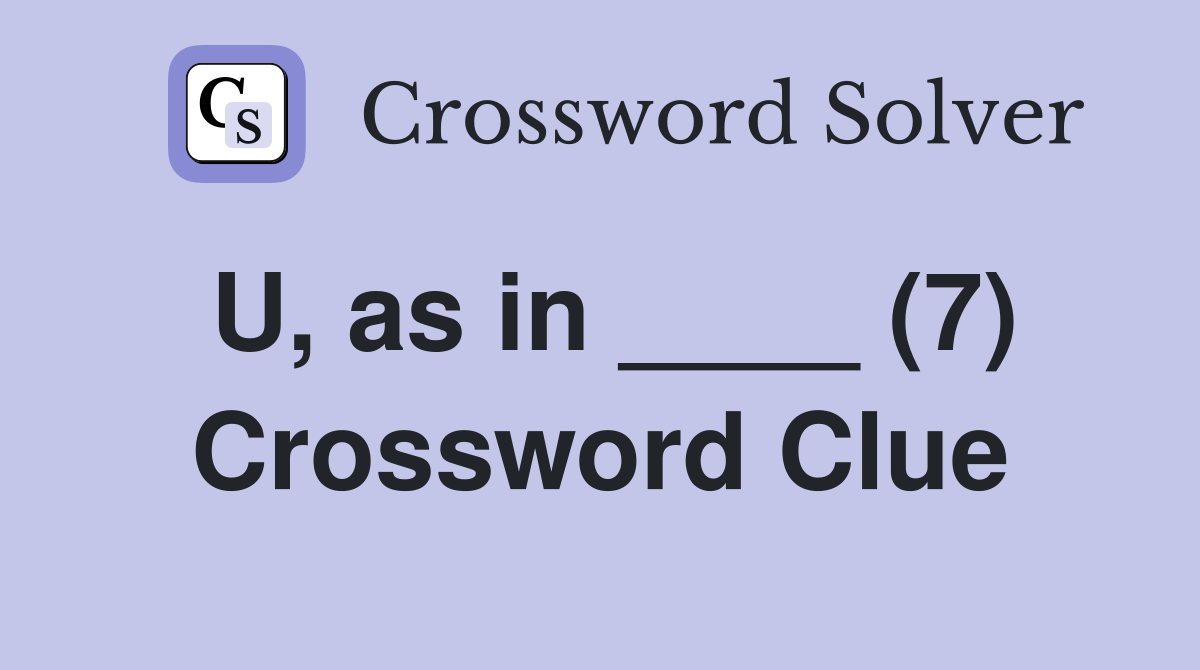 U, as in ____ (7) Crossword Clue