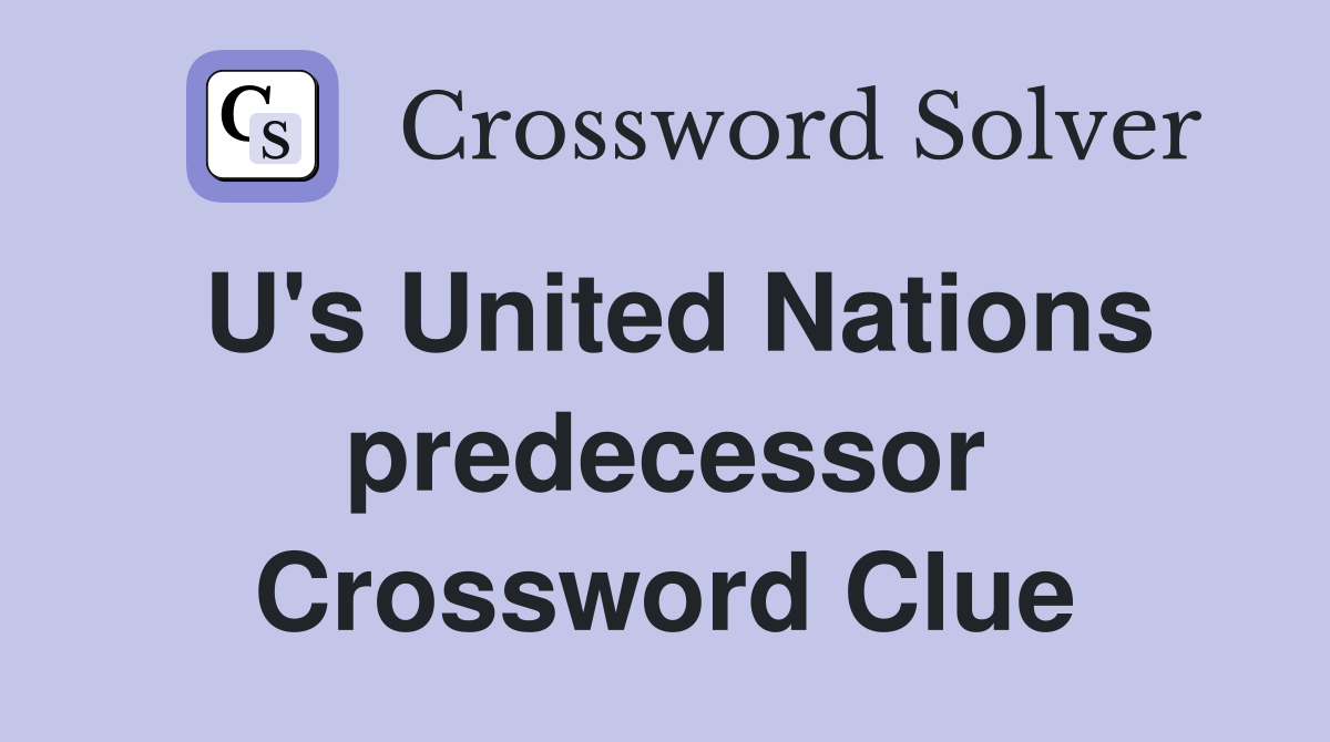 U's United Nations predecessor Crossword Clue
