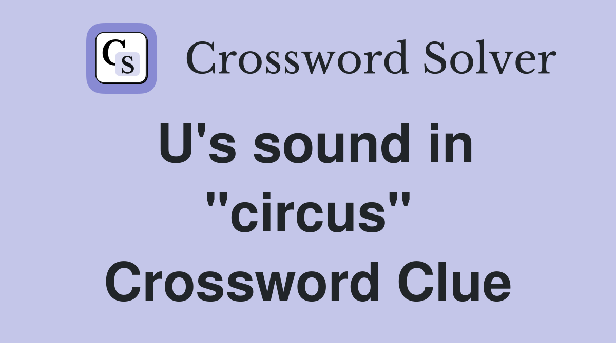 U's sound in "circus" Crossword Clue
