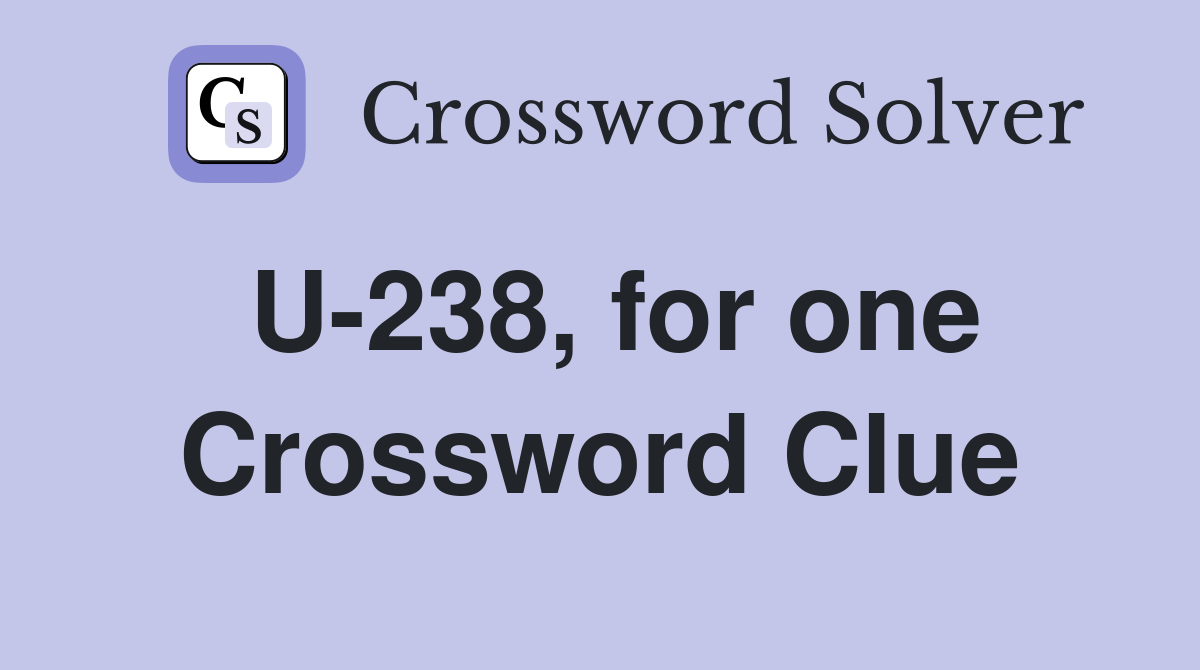 U-238, for one Crossword Clue