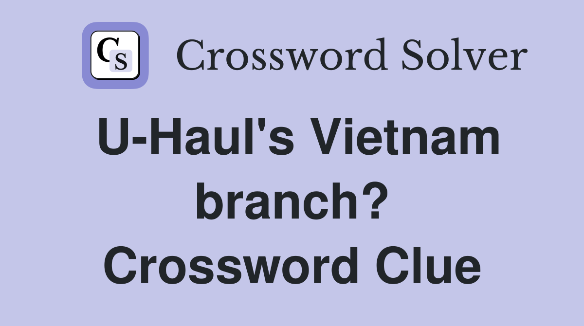 U-Haul's Vietnam branch? Crossword Clue