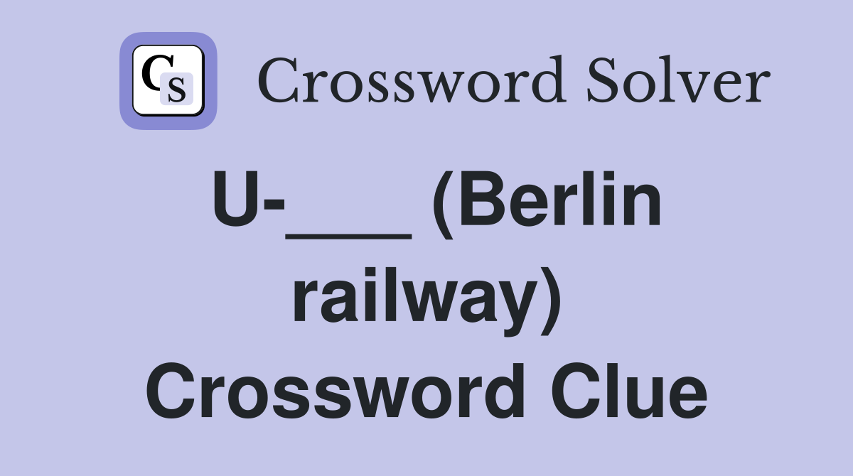 U-___ (Berlin railway) Crossword Clue