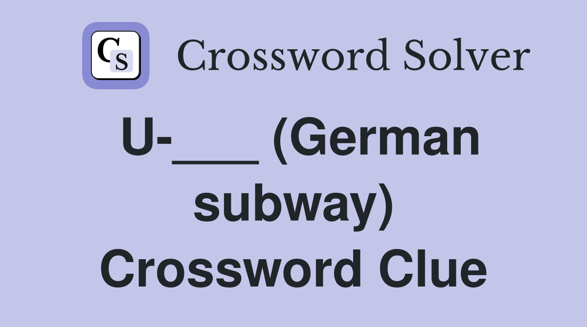 U-___ (German subway) Crossword Clue