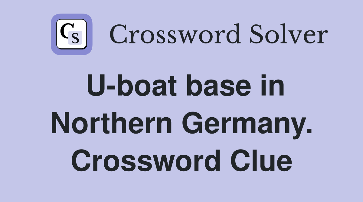 U-boat base in Northern Germany. Crossword Clue