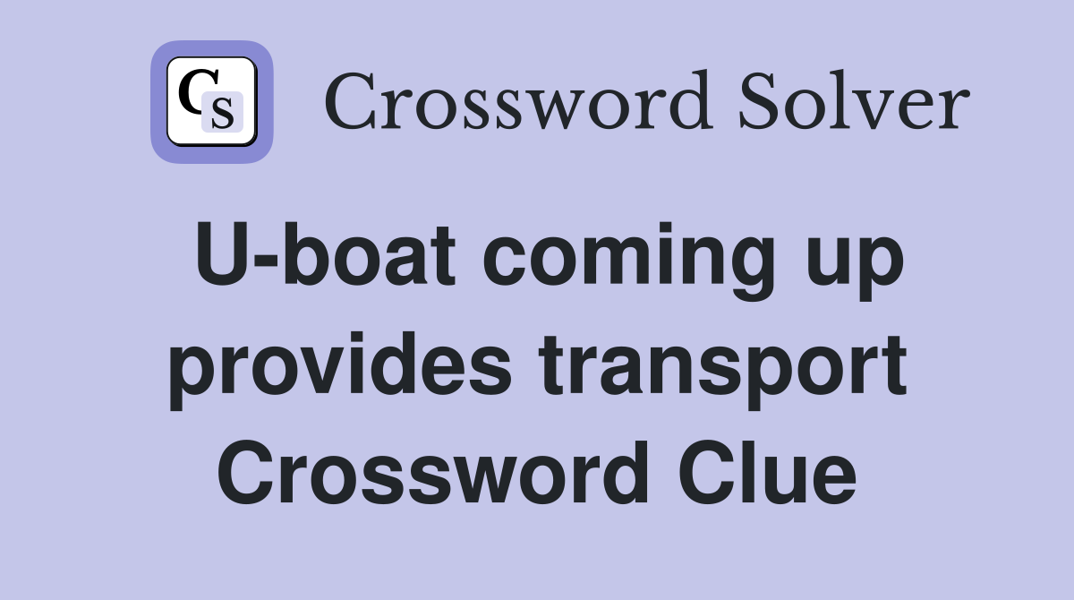 U-boat coming up provides transport Crossword Clue