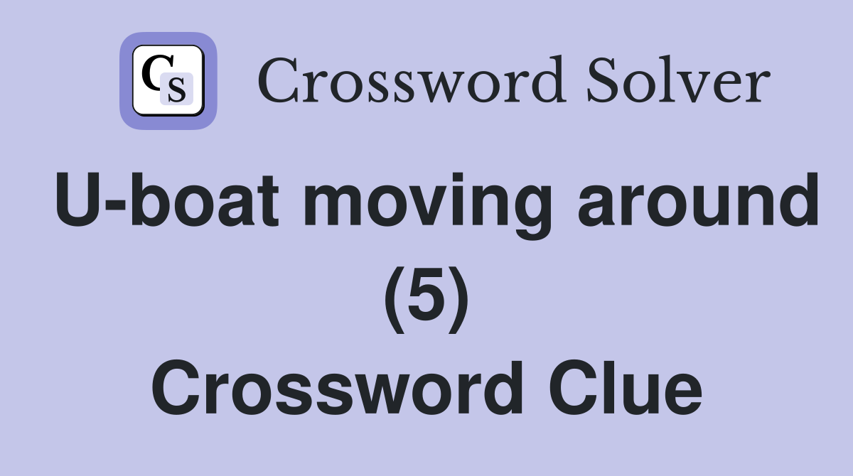 U-boat moving around (5) Crossword Clue