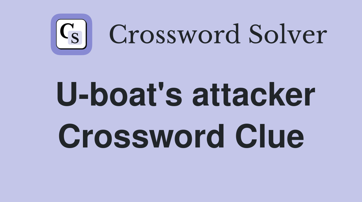U-boat's attacker Crossword Clue